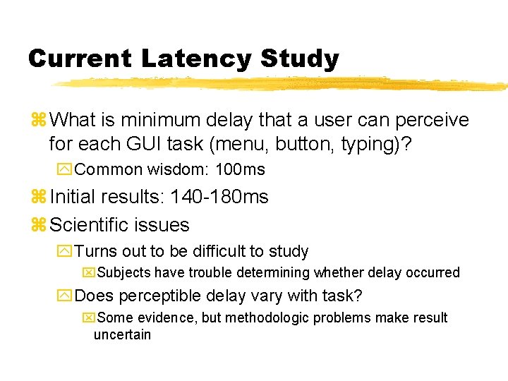 Current Latency Study z What is minimum delay that a user can perceive for