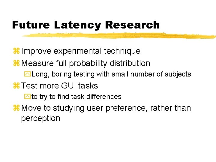 Future Latency Research z Improve experimental technique z Measure full probability distribution y. Long,