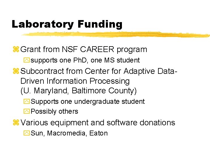 Laboratory Funding z Grant from NSF CAREER program ysupports one Ph. D, one MS