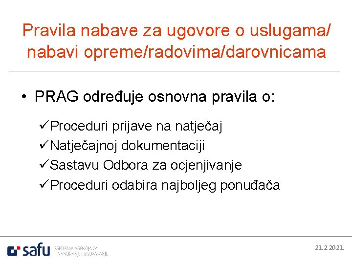 Pravila nabave za ugovore o uslugama/ nabavi opreme/radovima/darovnicama • PRAG određuje osnovna pravila o: