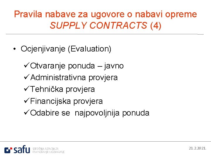 Pravila nabave za ugovore o nabavi opreme SUPPLY CONTRACTS (4) • Ocjenjivanje (Evaluation) üOtvaranje
