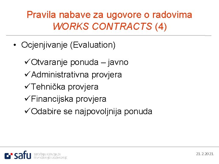 Pravila nabave za ugovore o radovima WORKS CONTRACTS (4) • Ocjenjivanje (Evaluation) üOtvaranje ponuda