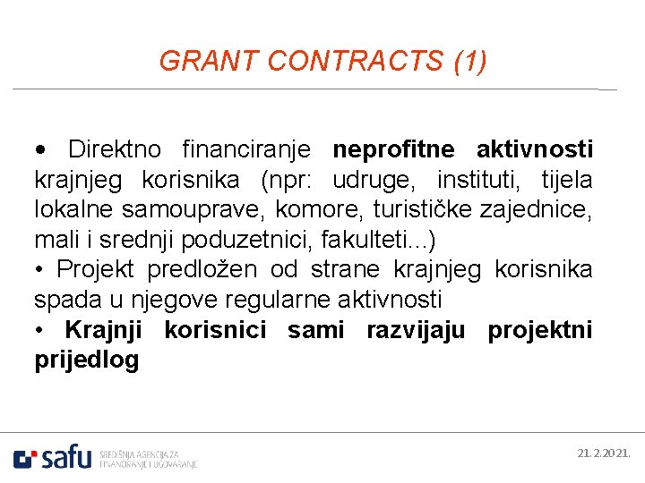 GRANT CONTRACTS (1) • Direktno financiranje neprofitne aktivnosti krajnjeg korisnika (npr: udruge, instituti, tijela