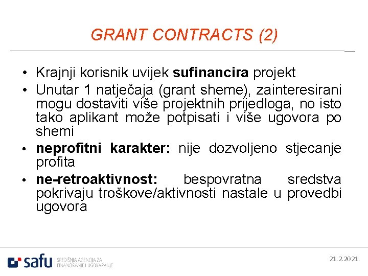 GRANT CONTRACTS (2) • Krajnji korisnik uvijek sufinancira projekt • Unutar 1 natječaja (grant