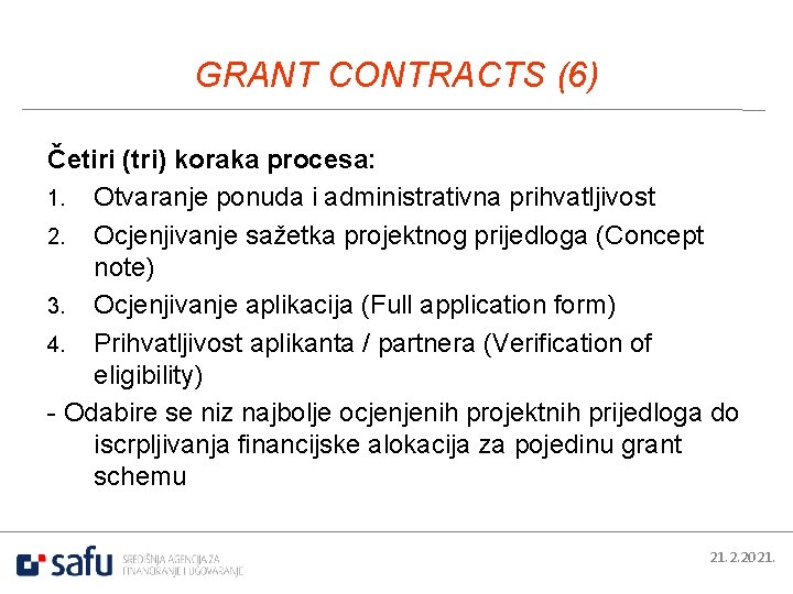 GRANT CONTRACTS (6) Četiri (tri) koraka procesa: 1. Otvaranje ponuda i administrativna prihvatljivost 2.