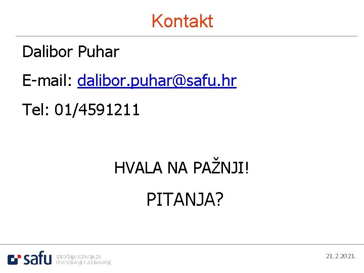 Kontakt Dalibor Puhar E-mail: dalibor. puhar@safu. hr Tel: 01/4591211 HVALA NA PAŽNJI! PITANJA? 21.