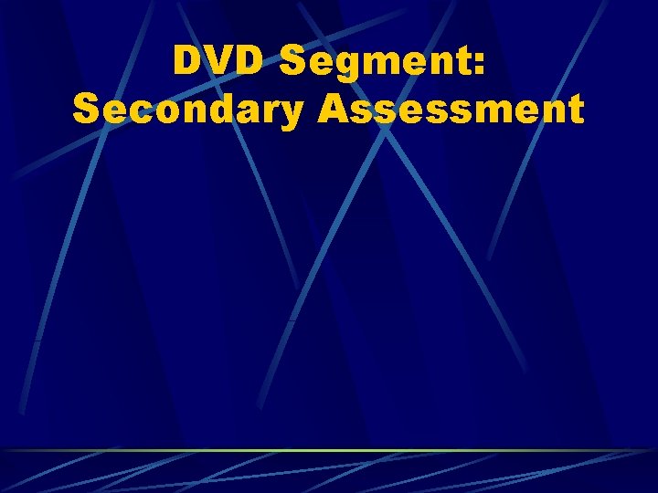DVD Segment: Secondary Assessment 