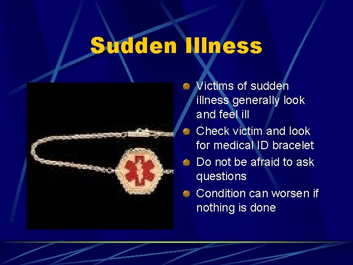 Sudden Illness Victims of sudden illness generally look and feel ill Check victim and