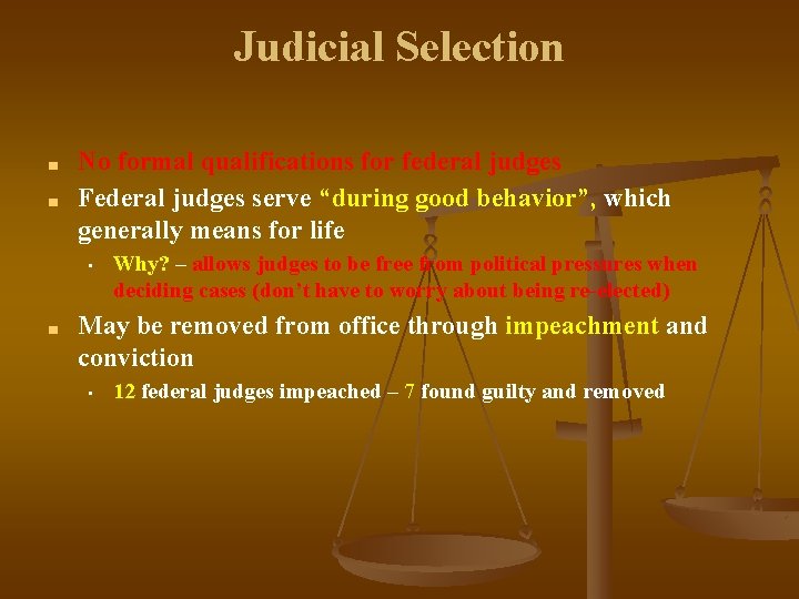 Judicial Selection ■ ■ No formal qualifications for federal judges Federal judges serve “during