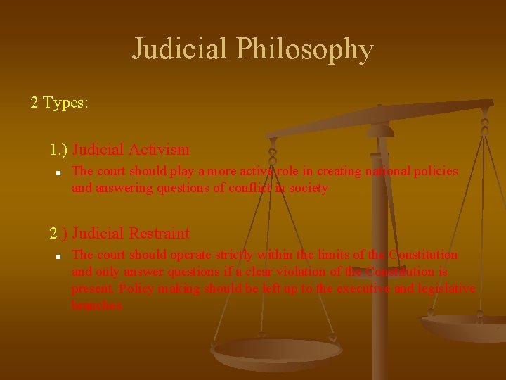 Judicial Philosophy 2 Types: 1. ) Judicial Activism ■ The court should play a