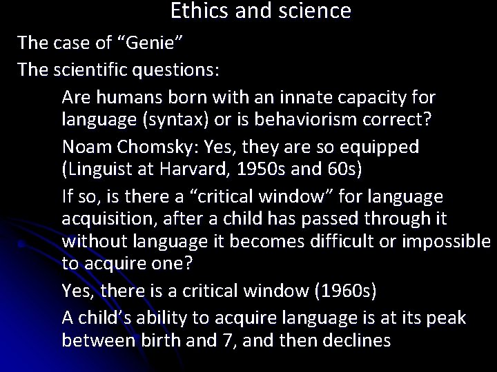 Ethics and science The case of “Genie” The scientific questions: Are humans born with