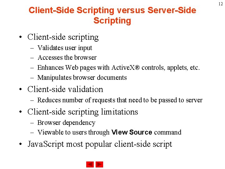 Client-Side Scripting versus Server-Side Scripting • Client-side scripting – – Validates user input Accesses