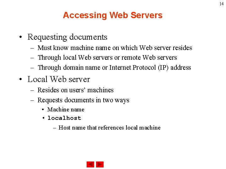 14 Accessing Web Servers • Requesting documents – Must know machine name on which