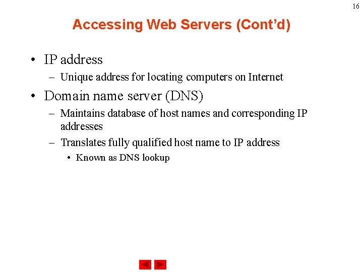 16 Accessing Web Servers (Cont’d) • IP address – Unique address for locating computers