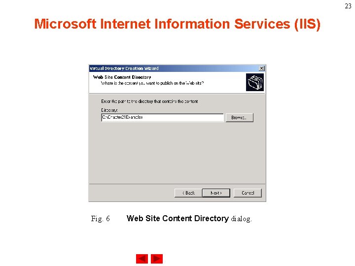 23 Microsoft Internet Information Services (IIS) Fig. 6 Web Site Content Directory dialog. 