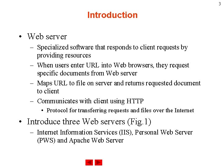 3 Introduction • Web server – Specialized software that responds to client requests by