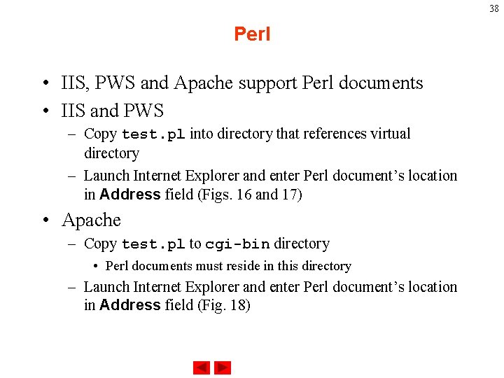 38 Perl • IIS, PWS and Apache support Perl documents • IIS and PWS