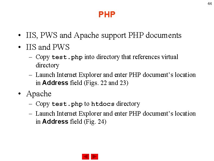 44 PHP • IIS, PWS and Apache support PHP documents • IIS and PWS