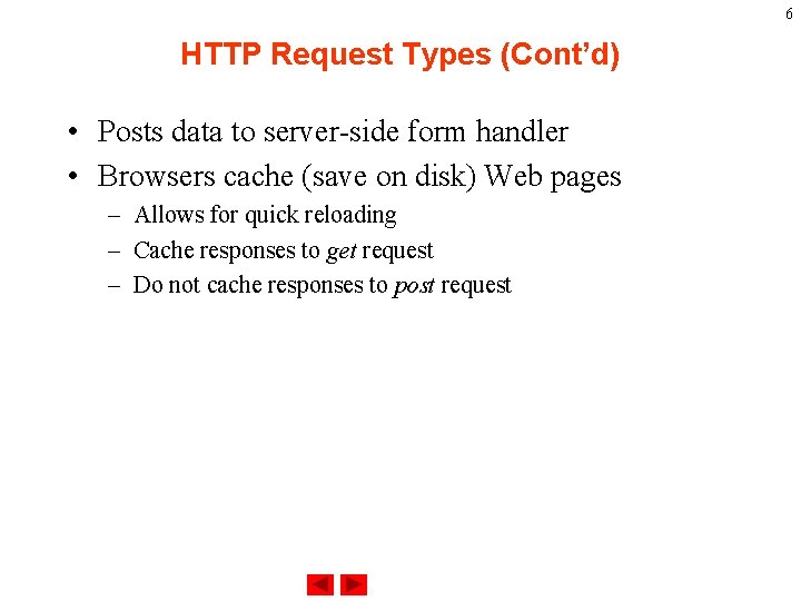 6 HTTP Request Types (Cont’d) • Posts data to server-side form handler • Browsers