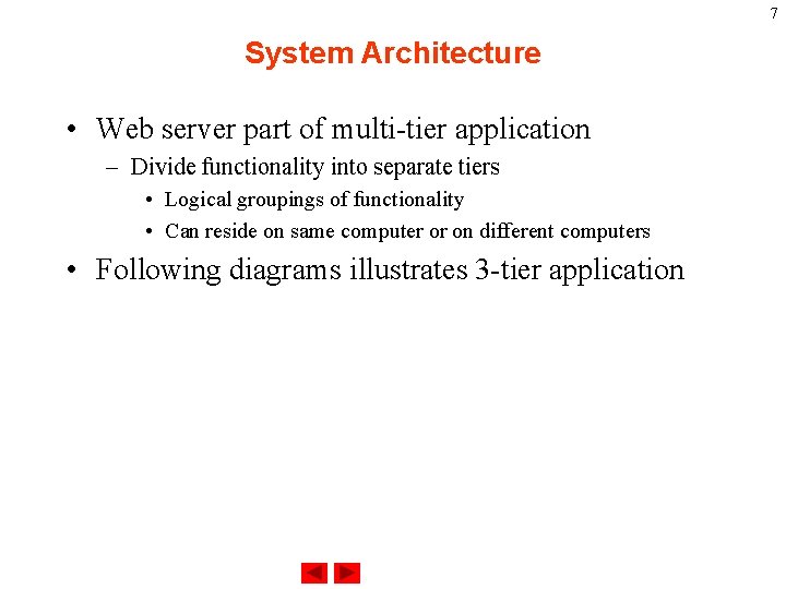 7 System Architecture • Web server part of multi-tier application – Divide functionality into