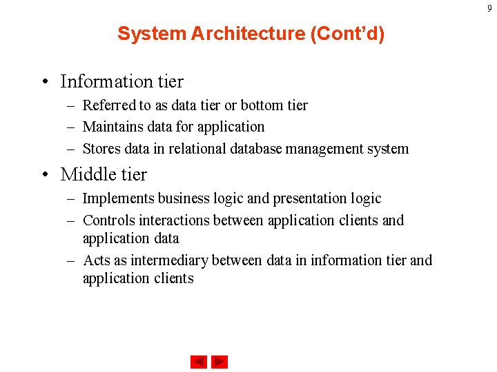 9 System Architecture (Cont’d) • Information tier – Referred to as data tier or
