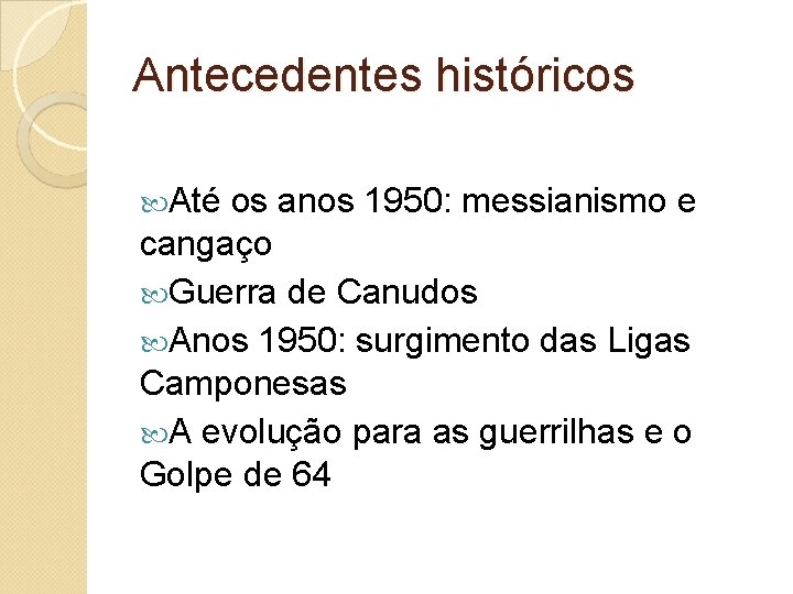 Antecedentes históricos Até os anos 1950: messianismo e cangaço Guerra de Canudos Anos 1950: