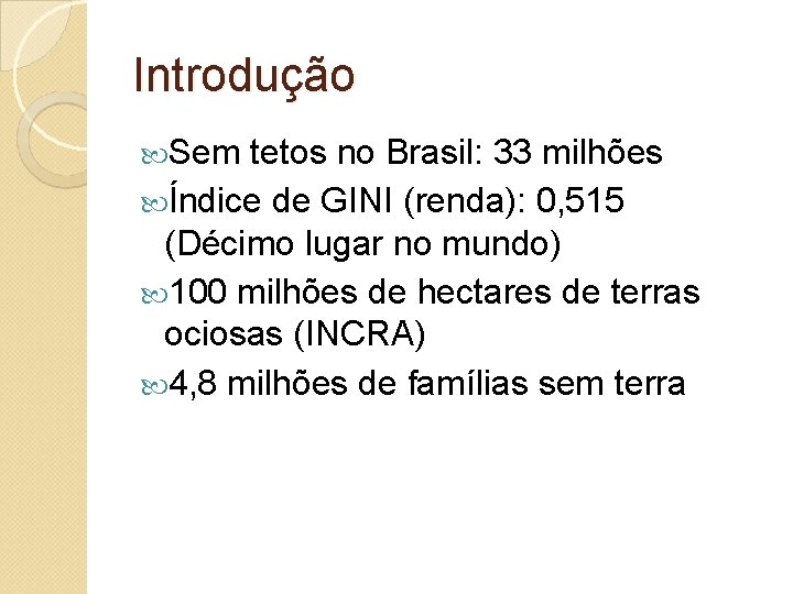 Introdução Sem tetos no Brasil: 33 milhões Índice de GINI (renda): 0, 515 (Décimo