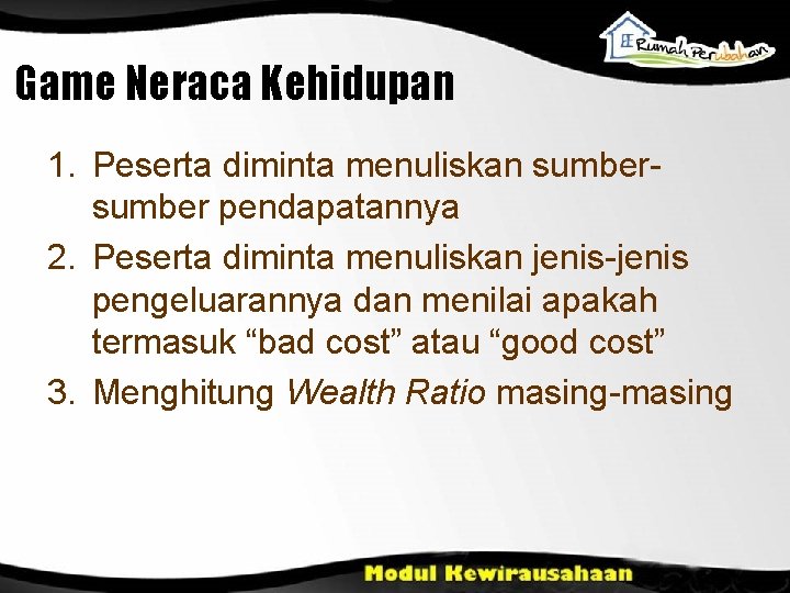 Game Neraca Kehidupan 1. Peserta diminta menuliskan sumber pendapatannya 2. Peserta diminta menuliskan jenis-jenis