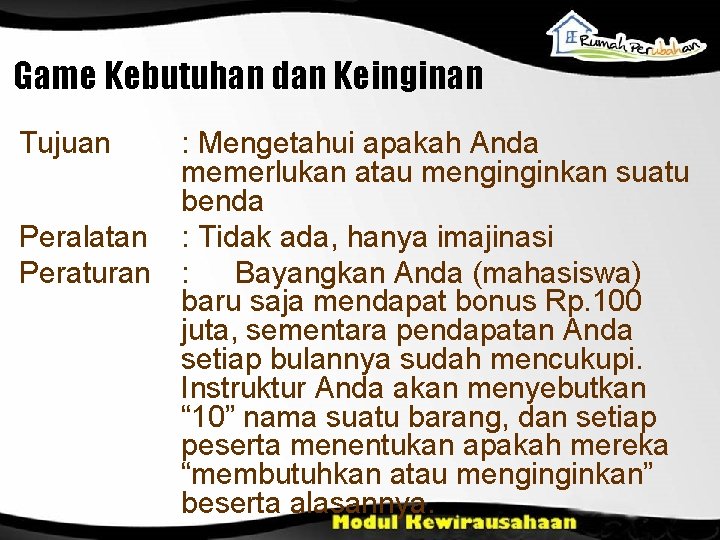 Game Kebutuhan dan Keinginan Tujuan Peralatan Peraturan : Mengetahui apakah Anda memerlukan atau menginginkan