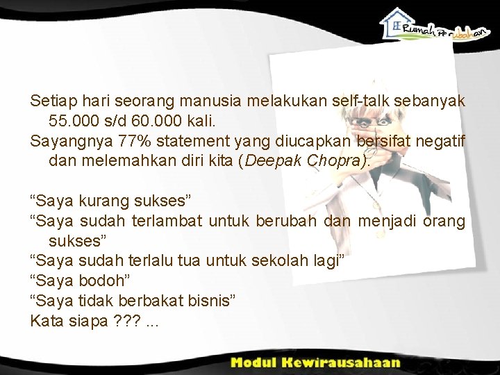 Setiap hari seorang manusia melakukan self-talk sebanyak 55. 000 s/d 60. 000 kali. Sayangnya