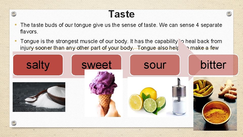 Taste • The taste buds of our tongue give us the sense of taste.