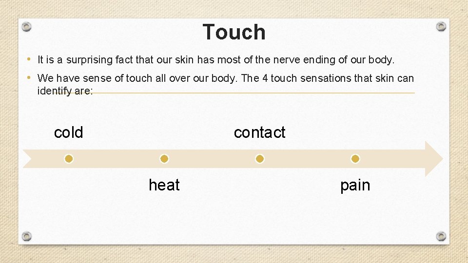 Touch • It is a surprising fact that our skin has most of the