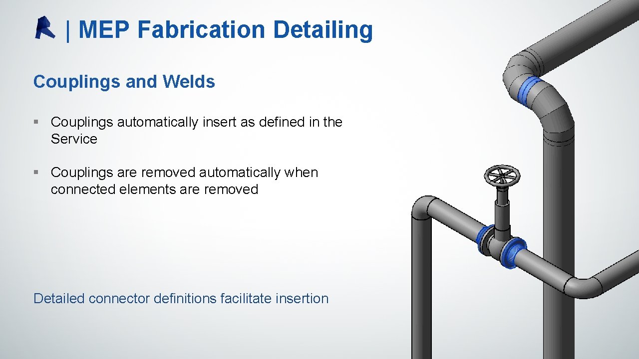| MEP Fabrication Detailing Couplings and Welds § Couplings automatically insert as defined in