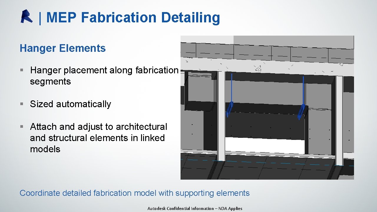 | MEP Fabrication Detailing Hanger Elements § Hanger placement along fabrication segments § Sized | MEP Fabrication Detailing Hanger Elements § Hanger placement along fabrication segments § Sized