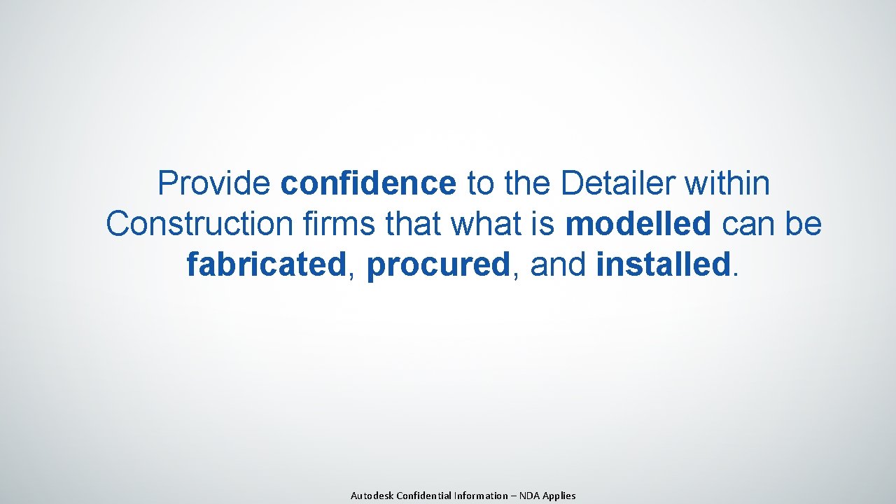 Provide confidence to the Detailer within Construction firms that what is modelled can be