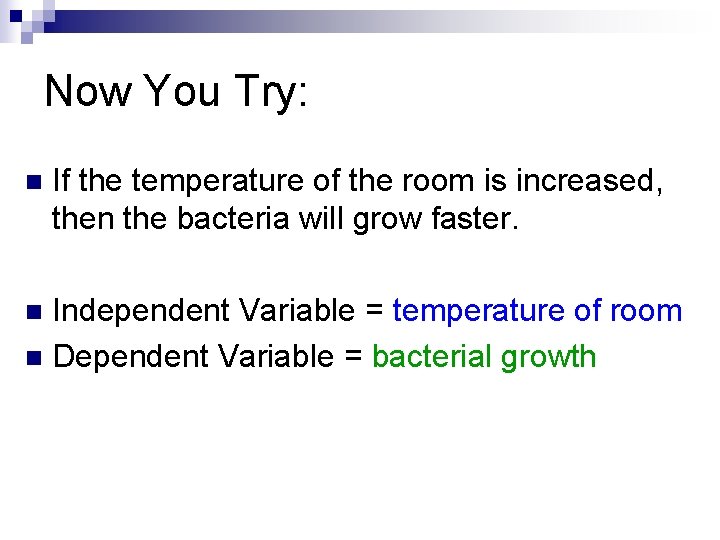 Now You Try: n If the temperature of the room is increased, then the