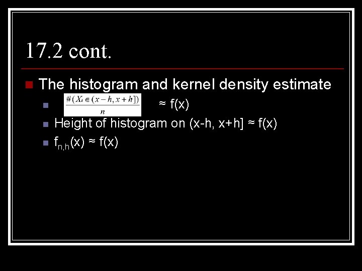 17. 2 cont. n The histogram and kernel density estimate n n n ≈