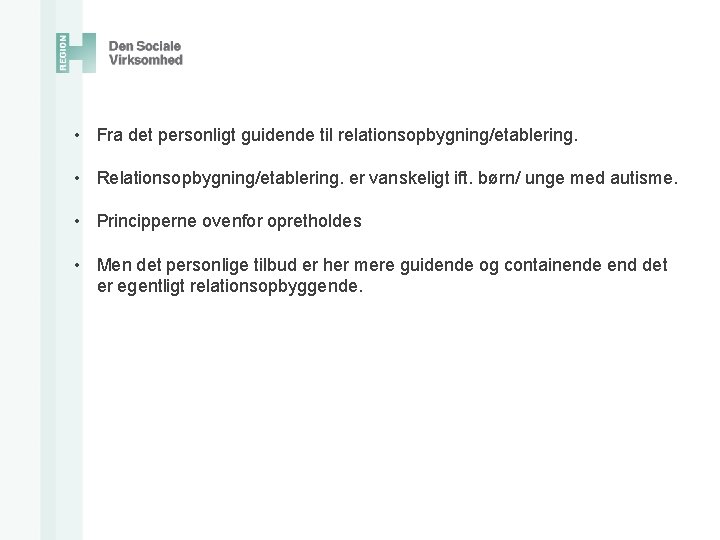  • Fra det personligt guidende til relationsopbygning/etablering. • Relationsopbygning/etablering. er vanskeligt ift. børn/