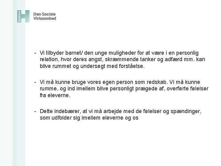 - Vi tilbyder barnet/ den unge muligheder for at være i en personlig relation,