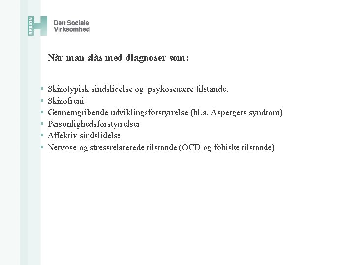 Når man slås med diagnoser som: • • • Skizotypisk sindslidelse og psykosenære tilstande.