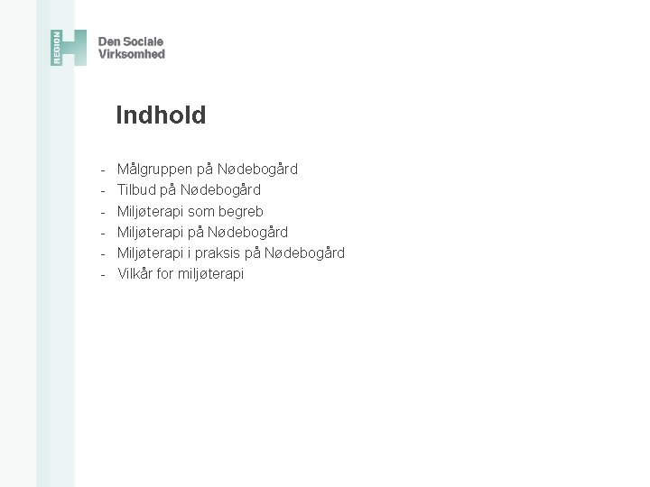 Indhold - Målgruppen på Nødebogård Tilbud på Nødebogård Miljøterapi som begreb Miljøterapi på Nødebogård