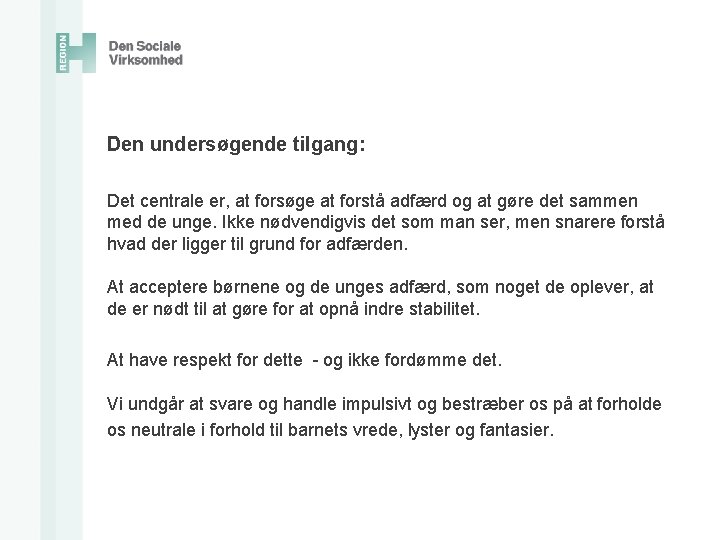  Den undersøgende tilgang: Det centrale er, at forsøge at forstå adfærd og at