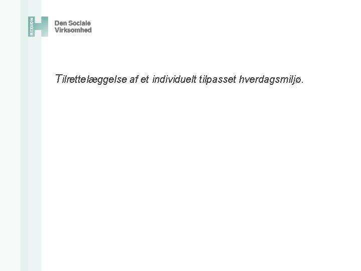 Tilrettelæggelse af et individuelt tilpasset hverdagsmiljø. 