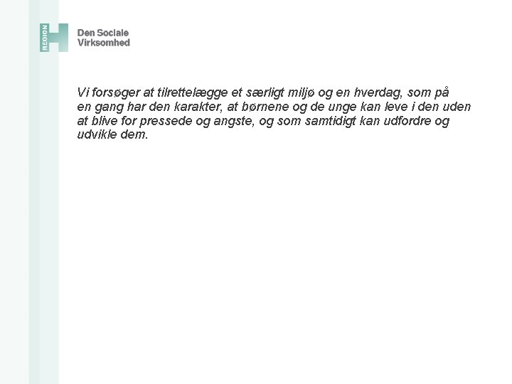 Vi forsøger at tilrettelægge et særligt miljø og en hverdag, som på en gang