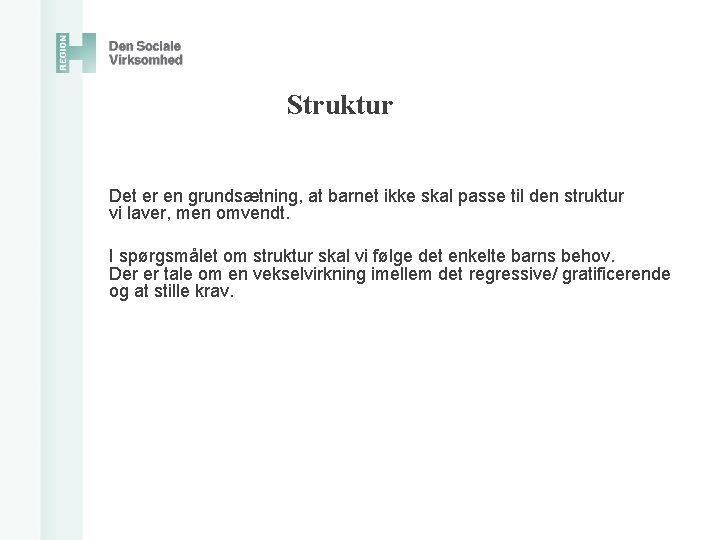  Struktur Det er en grundsætning, at barnet ikke skal passe til den struktur