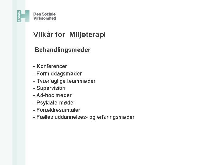 Vilkår for Miljøterapi Behandlingsmøder - Konferencer - Formiddagsmøder - Tværfaglige teammøder - Supervision -