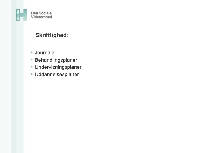  Skriftlighed: • • Journaler Behandlingsplaner Undervisningsplaner Uddannelsesplaner 