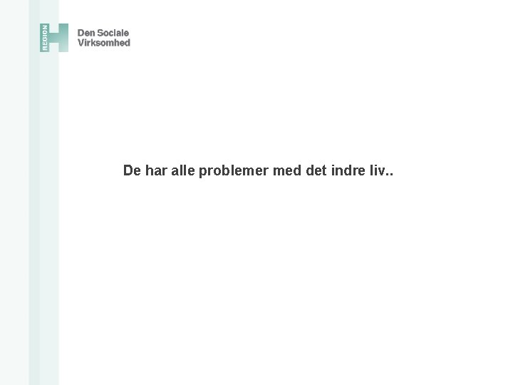 De har alle problemer med det indre liv. . 