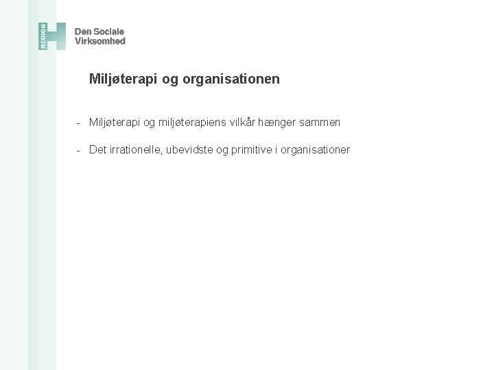 Miljøterapi og organisationen - Miljøterapi og miljøterapiens vilkår hænger sammen - Det irrationelle, ubevidste