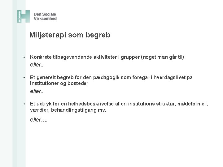 Miljøterapi som begreb • Konkrete tilbagevendende aktiviteter i grupper (noget man går til) eller.